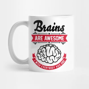 Brains are awesome. I wish everybody had one. Mug